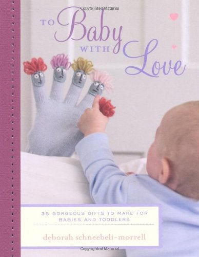 To Baby With Love: 35 Gorgeous Gifts To Make For Babies And Toddlers Discount