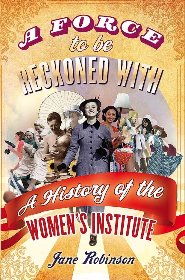 A Force To Be Reckoned With: A History Of The Women s Institute Sale